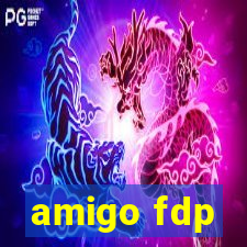 amigo fdp